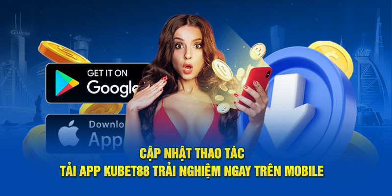 Tải app Kubet88 trải nghiệm game trên mobile