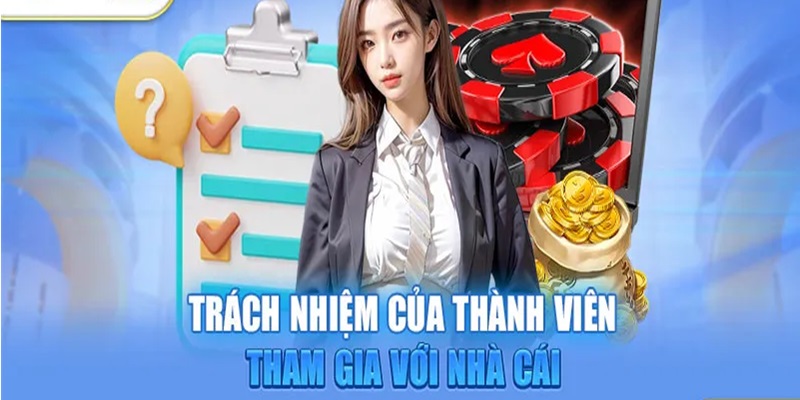 Trách nhiệm của hội viên khi tham gia nhà cái