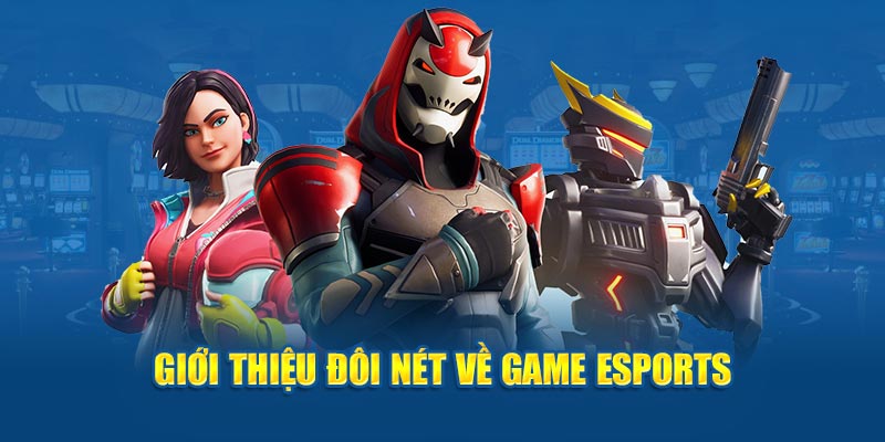 Giới thiệu đôi nét về game esports