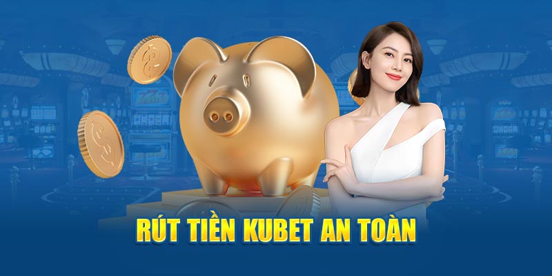 Rút tiền Kubet88 an toàn