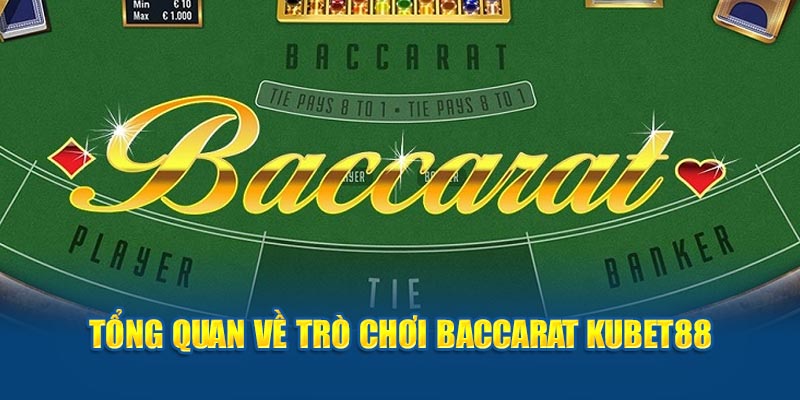 Tổng quan về trò chơi Baccarat Kubet88