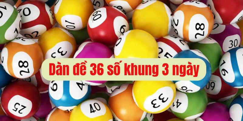 Lựa chọn 36 con số và duy trì liên tiếp 3 ngày