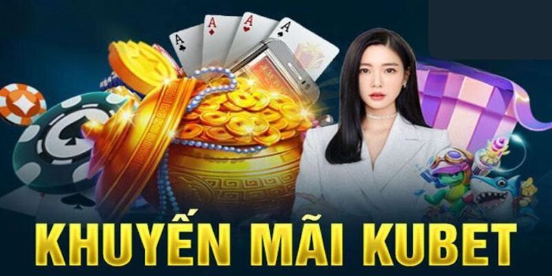 Các ưu đãi hấp dẫn chỉ có tại khuyến mãi Kubet88